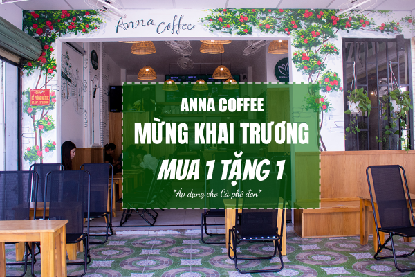 MỪNG KHAI TRƯƠNG ANNA COFFEE NGUYỄN ẢNH THỦ - MUA 1 TẶNG 1